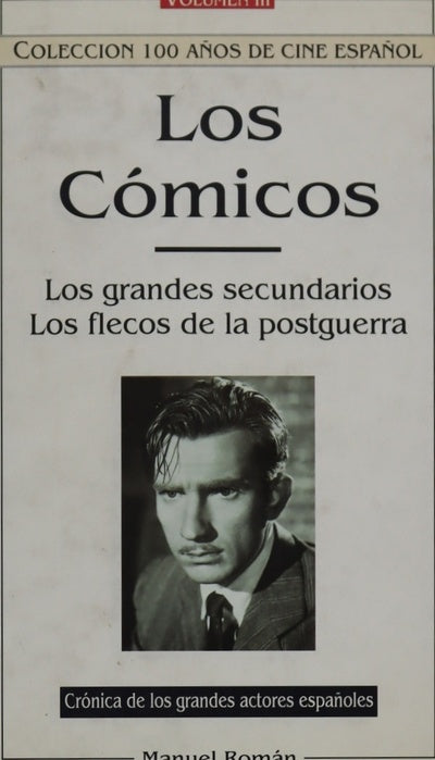 Los cómicos vida y anécdota de los actores españoles más populares del siglo. Los grandes secundarios. Los flecos de la postguerra. (v. III)