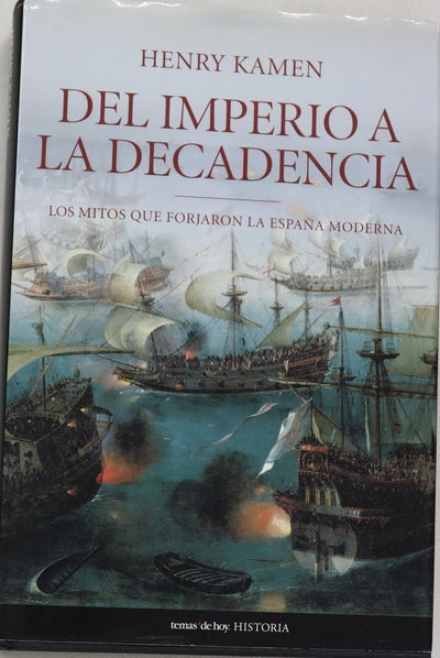 Del imperio a la decadencia los mitos que forjaron la España moderna