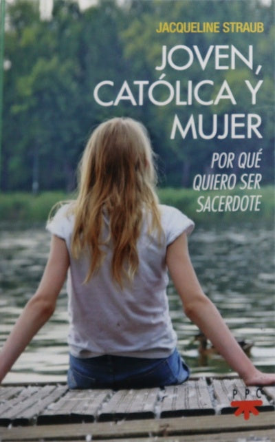 Joven, católica y mujer : por qué quiero ser sacerdote