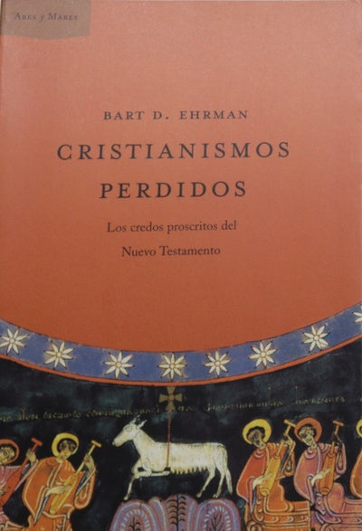 Cristianismos perdidos los credos proscritos del Nuevo Testamento