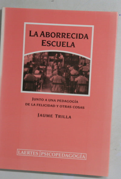 La aborrecida escuela junto a una pedagogía de la felicidad y otras cosas