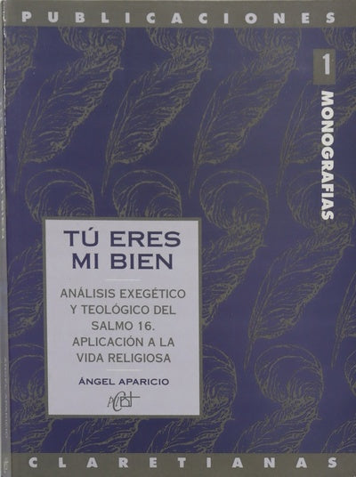 Tú eres mi bien análisis exegético y teológico del Salmo 16 : aplicación a la vida religiosa