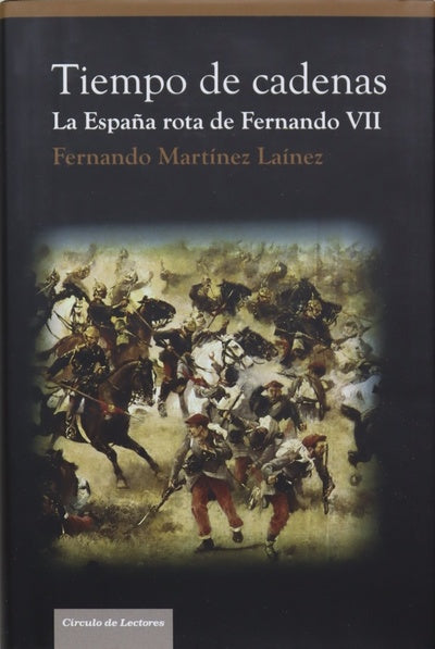 Tiempo de cadenas la España rota de Fernando VII