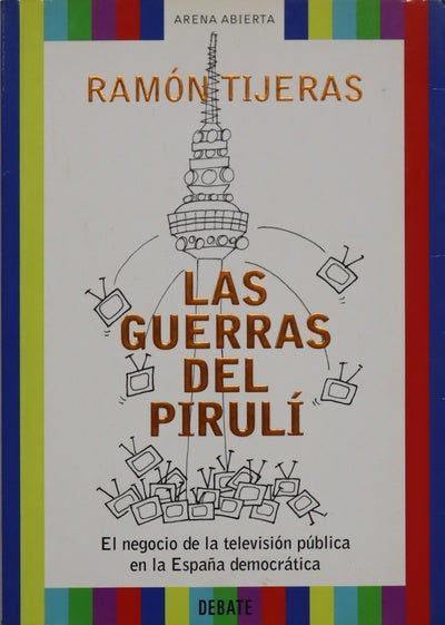 Las guerras del Pirulí el negocio de la televisión pública en la España democrática