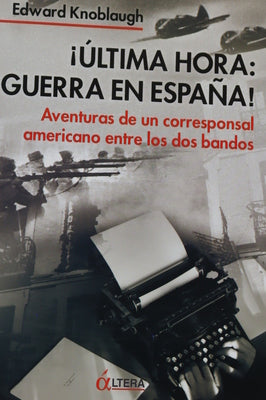 ¡Última hora: guerra en España! aventuras de un corresponsal americano entre los dos bandos