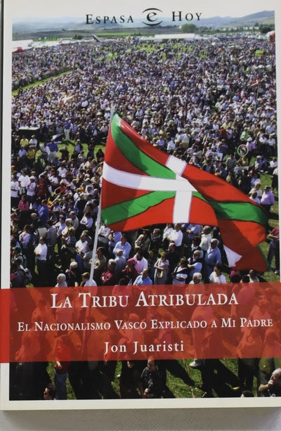 La tribu atribulada el nacionalismo vasco explicado a mi padre