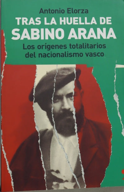 Tras la huella de Sabino Arana : los orígenes totalitarios del nacionalismo vasco