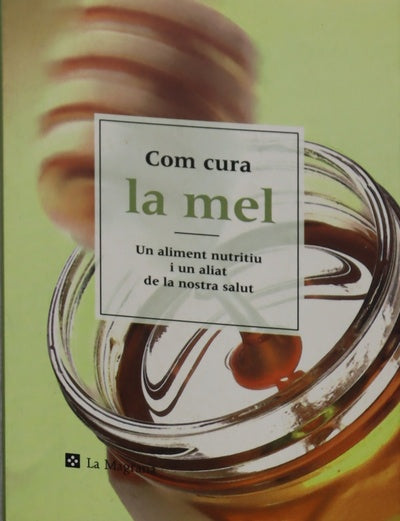 Com cura la mel : un aliment nutritiu i un aliat de la nostra salut