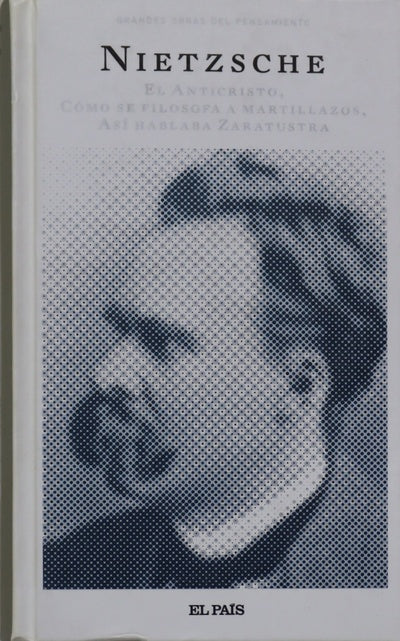 El anticristo Cómo se filosofa a martillazos ; Así hablaba Zaratustra