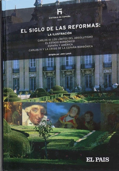 El siglo de las reformas la Ilustración : Carlos III, los límites del Absolutismo, el estado Borbónico ...