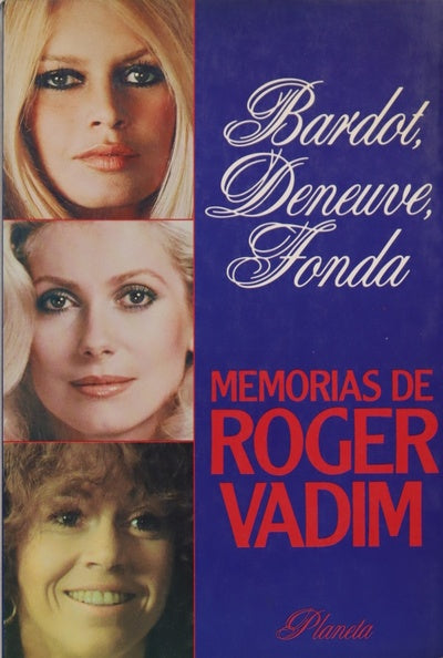 Bardot, Deneuve, Fonda memorias de Roger Vadim