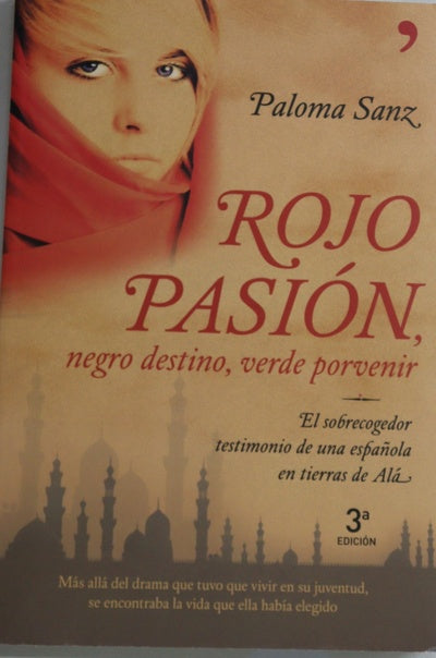 Rojo pasión, negro destino, verde porvenir el sobrecogedor testimonio de una española en tierra de Alá : libro basado en la vida de Mª Dolores Sayans Milanés