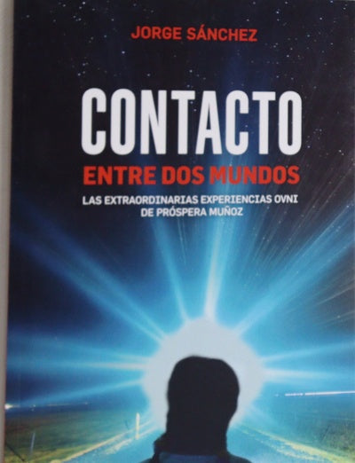 Contacto entre dos mundos : las extraordinarias experiencias OVNI de Próspera Muñoz