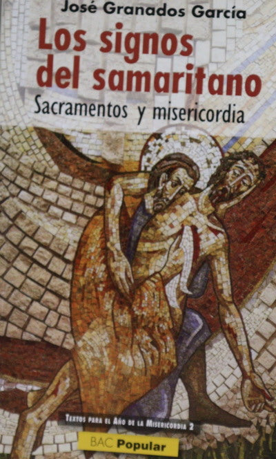 Los signos del samaritano : sacramentos y misericordia