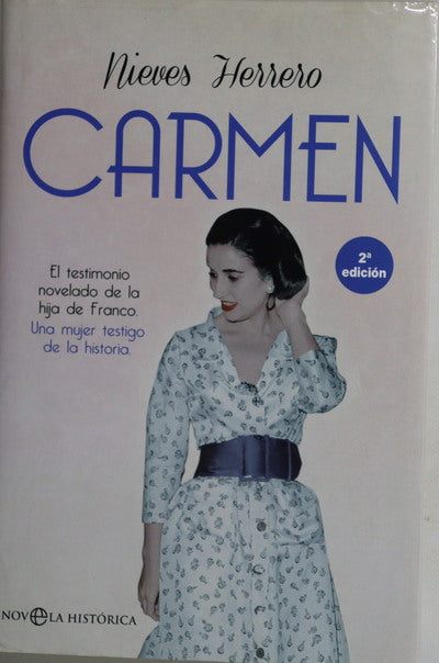 Carmen : el testimonio novelado de la hija de Franco, una mujer testigo de la historia