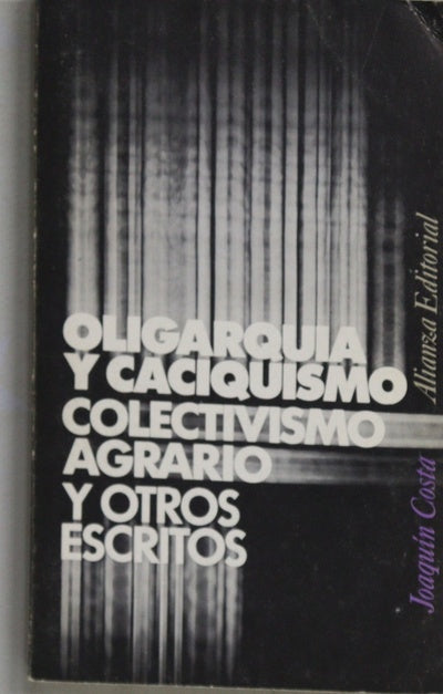 Oligarquía y caciquismo ; Colectivismo agrario y otros escritos : (antología)