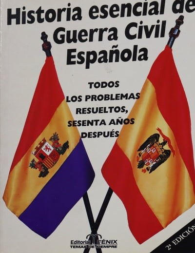 Historia esencial de la guerra civil española todos los problemas resueltos, sesenta años después