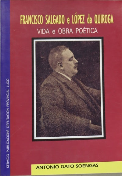 Vida e obra poética de D. Francisco Salgado e López de Quiroga