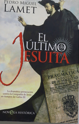 El último jesuita la dramática persecución contra la Compañia de Jesús en tiempos de Carlos III