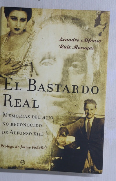El bastardo real memorias del hijo no reconocido de Alfonso XIII