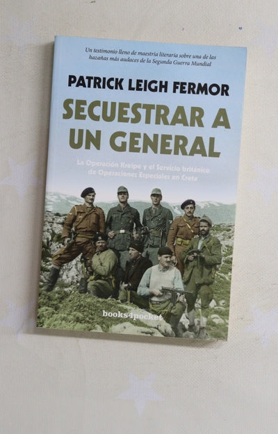 Secuestrar a un general : la operación Kreipe y el Servicio Británico de Operaciones Especiales en Creta