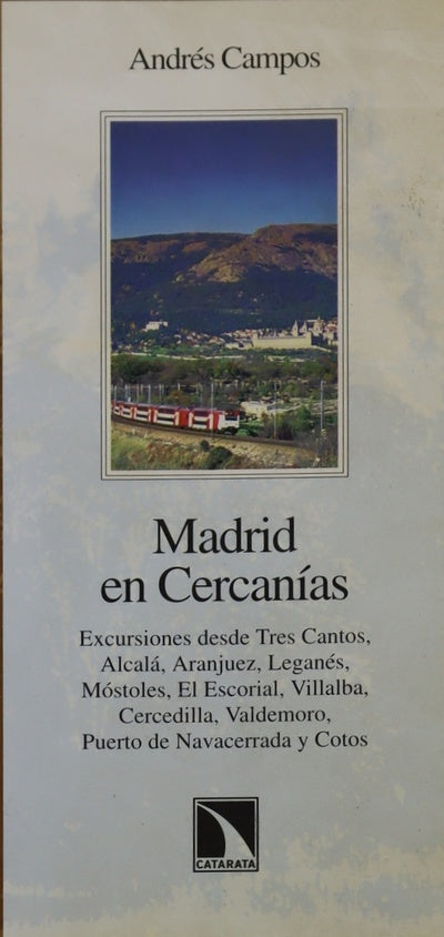 Madrid en Cercanías excursiones desde Tres Cantos, Alcalá, Aranjuez, Leganés, Móstoles, El Escorial, Villalba, Cercedilla, Valdemoro, Puerto de Navacerrada y Cotos