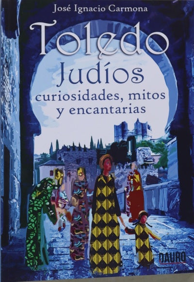Toledo : judíos : curiosidades, mitos y encantarías