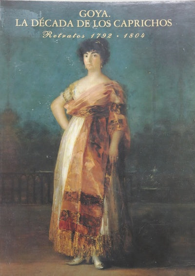 Goya, la década de los caprichos retratos, 1792-1804