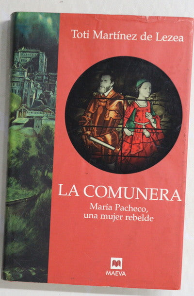 La comunera : María Pacheco, una mujer rebelde