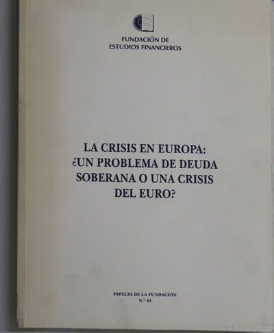 La crisis en Europa : ¿un problema de deuda soberana o una crisis del euro?