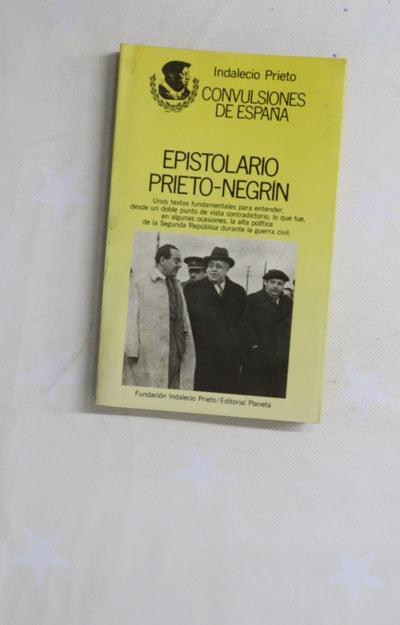 Epistolario Prieto-Negrín puntos de vista sobre el desarrollo y consecuencias de la guerra civil española