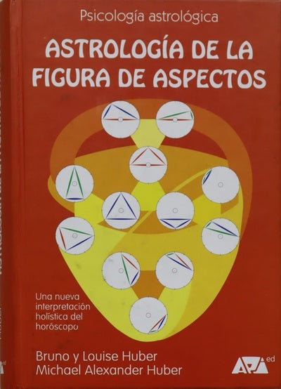 Astrología de la figura de aspectos una nueva interpretación global del horóscopo : descripción detallada de 46 figuras de aspectos