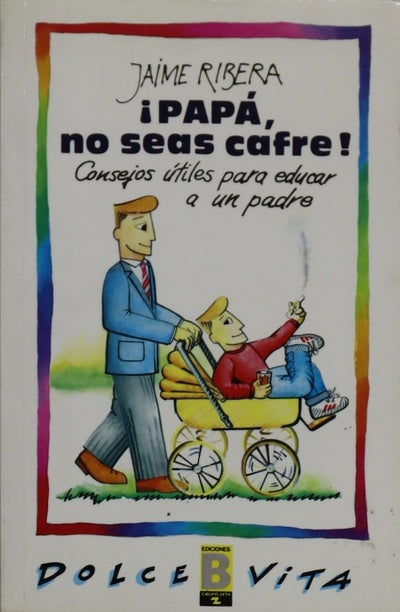 ¡Papá, no seas cafre! consejos útiles para educar a un padre