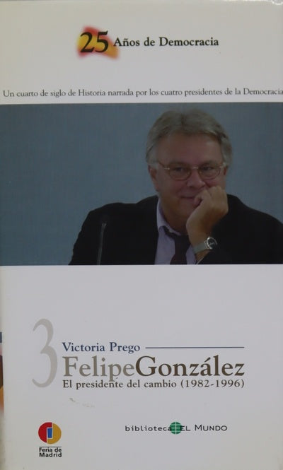 Felipe González el presidente del cambio (1982-1996)