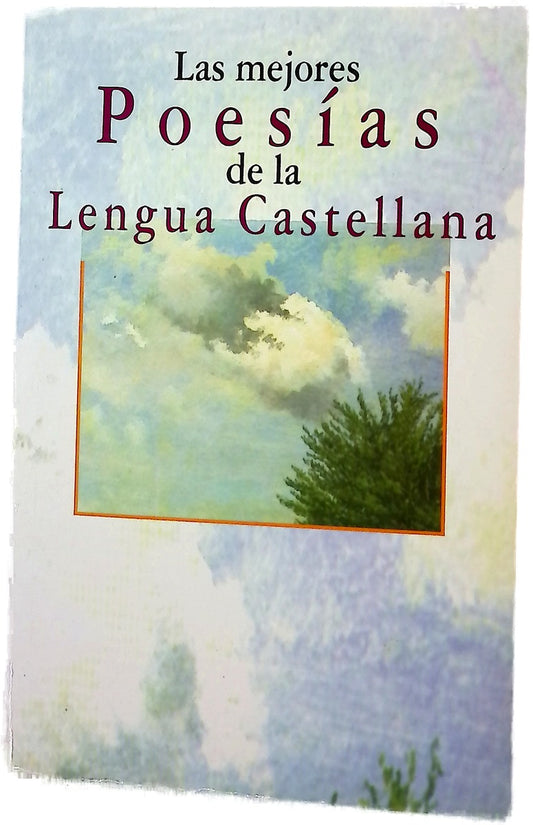Las mejores poesías de la lengua castellana recopilación de las mejores poesías de nuestra lengua desde el siglo XI hasta nuestros días