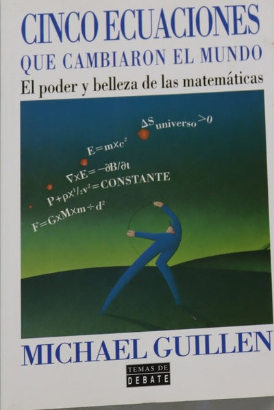 Cinco ecuaciones que cambiaron el mundo el poder y belleza de las matemáticas