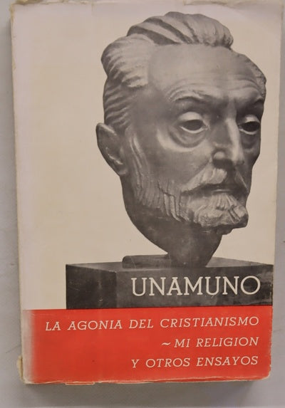 La agonía del cristianismo. Mi religión y otros ensayos