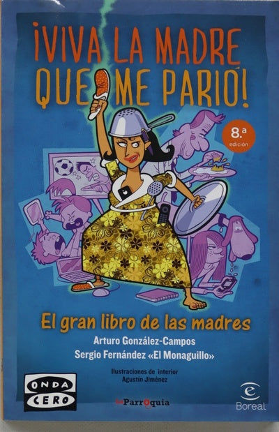 ¡Viva la madre que me parió! : el gran libro de las madres