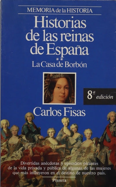 Historias de las reinas de España la Casa de Borbón