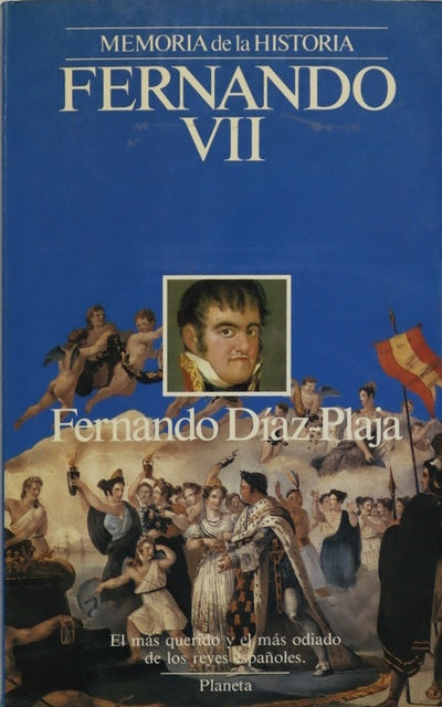 Fernando VII el más querido y el más odiado de los reyes españoles