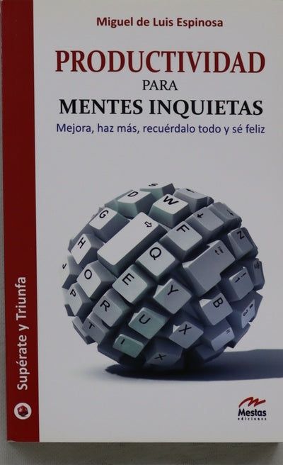 Productividad para mentes inquietas : mejora, haz más, recuérdalo todo y sé feliz