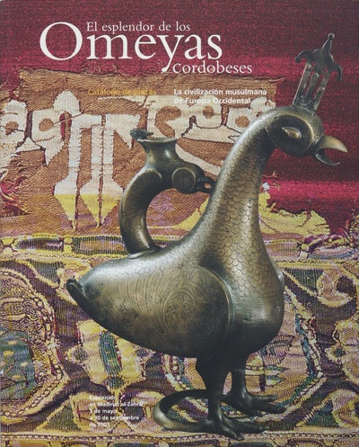 El esplendor de los Omeyas cordobeses la civilización musulmana de Europa occidental : exposición en Madinat al-Zahra, 3 de mayo a 30 de septiembre de 2001 : catálogo de piezas
