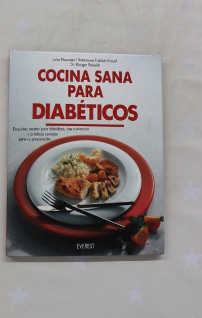 Cocina sana para diabéticos exquisitas recetas para diabéticos, con numerosos y prácticos consejos para su preparación