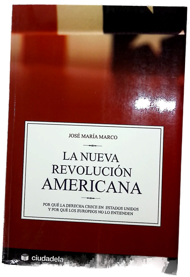 La nueva revolución americana por qué la derecha crece en Estados Unidos y por qué los europeos no lo entienden