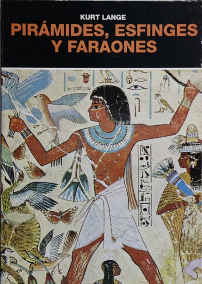 Pirámides, esfinges y faraones los maravillosos secretos de una gran civilización