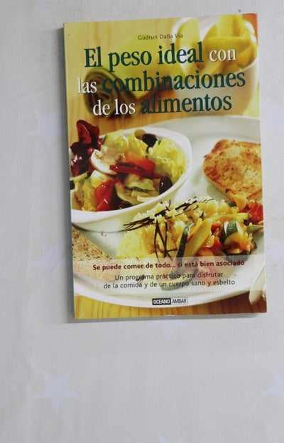 El peso ideal con las combinaciones de los alimentos se puede comer de todo-- si está bien asociado : un programa práctico para disfrutar de la comida y de un cuerpo sano y esbelto