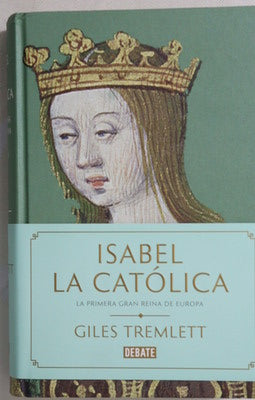 Isabel la Católica : la primera gran reina de Europa