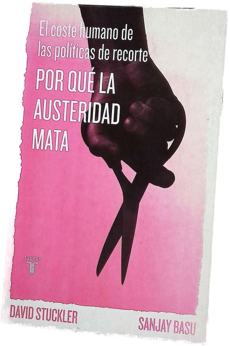 Por qué la austeridad mata : el coste humano de las políticas de recorte