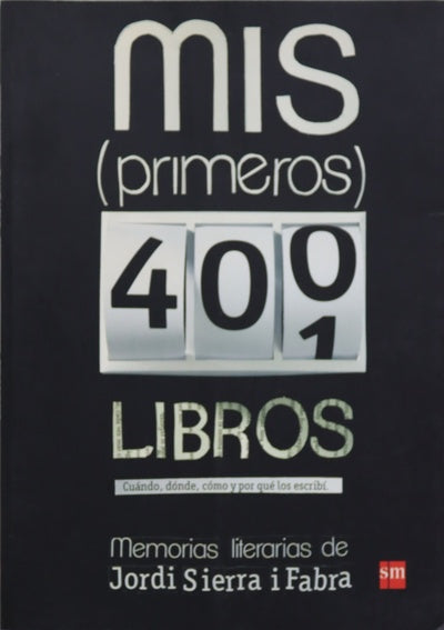 Mis (primeros) 400 libros : cuándo, dónde, cómo y por qué los escribí : memorias literarias de Jordi Sierra i Fabra