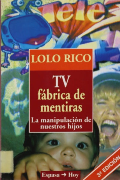 TV, fábrica de mentiras la manipulación de nuestros hijos